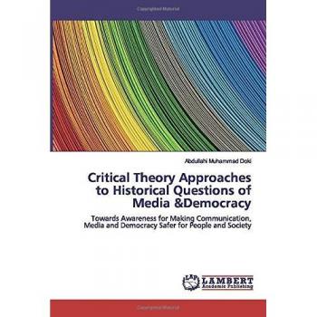 Critical Theory Approaches to Historical Questions of Media &Democracy: Towards Awareness for Making Communication, Media and Democracy Safer for People and Society