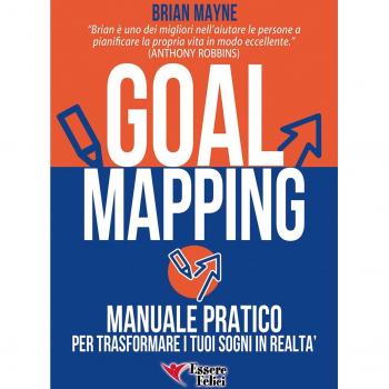 Goal mapping. Manuale pratico per trasformare i tuoi sogni in realtà