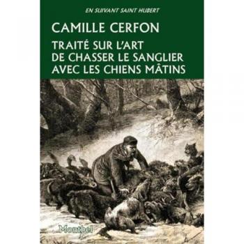 Traité sur l'art de chasser les sangliers avec les chiens mâtins Camille Cerfon Montbel