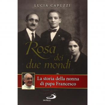 Rosa dei due mondi. La storia della nonna di papa Francesco
