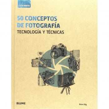 50 Conceptos De Fotografía. Tecnología Y Técnicas