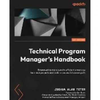 Technical Program Manager's Handbook: Empowering managers to efficiently manage technical projects and build a successful career path