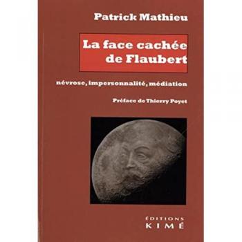 La face cachée de Flaubert. Névrose, impersonnalité, médiation