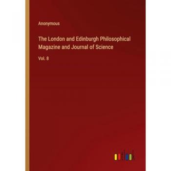 The London and Edinburgh Philosophical Magazine and Journal of Science: Vol. 8