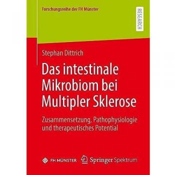Das intestinale Mikrobiom bei Multipler Sklerose: Zusammensetzung, Pathophysiologie und therapeutisches Potential (Forschungsreihe der FH Münster)