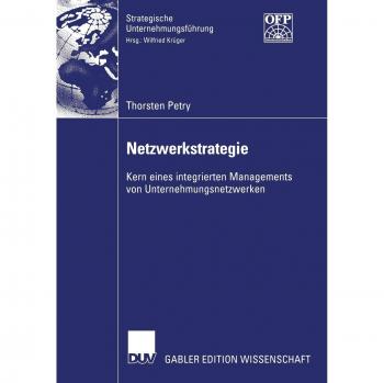 Thorsten Petry Netzwerkstrategie: Kern Eines Integrierten Managements Von Unternehmungsnetzwerken