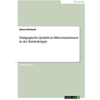 Schmunk, Diana: Pädagogische Qualität in Mikrotransitionen in der Kinderkrippe