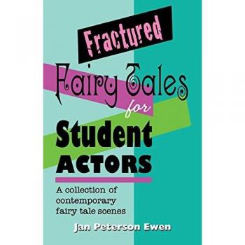Fractured Fairy Tales for Student Actors: A Collection of Contemporary Fairy Tale Scenes