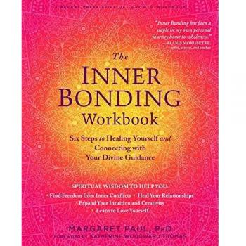 The Inner Bonding Workbook : Six Steps to Healing Yourself and Connecting with Your Divine Guidance