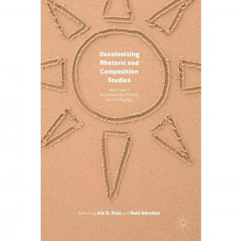 Palgrave Macmillan Ltd. Decolonizing Rhetoric and Composition Studies: New Latinx Keywords for Theory and Pedagogy