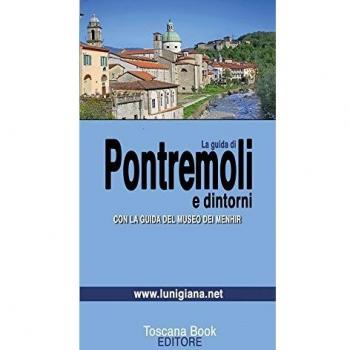 La guida di Pontremoli. Con la guida al Museo delle Statue Stele