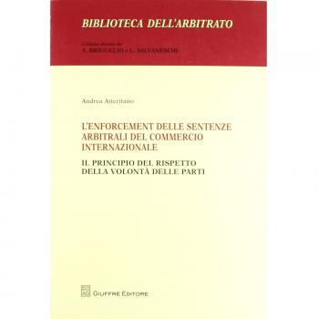 L' enforcement delle sentenze arbitrali del commercio internazionale. Il principio del rispetto della volontà delle parti