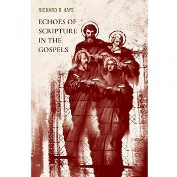 Echoes of Scripture in the Gospels by Richard B. Hays