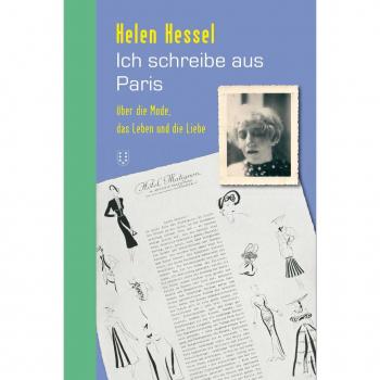 Helen Hessel Ich Schreibe Aus Paris: Über Die Mode, Das Leben Und Die Liebe