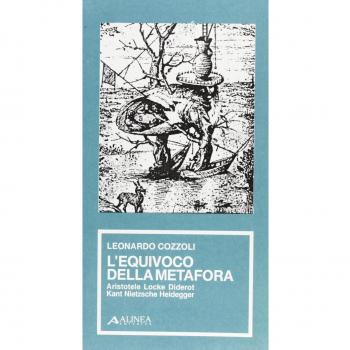 L' equivoco della metafora. Aristotele, Locke, Diderot, Kant, Nietzsche, Heidegger
