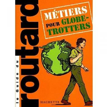 Des métiers pour globe-trotters (Guides du Routard)