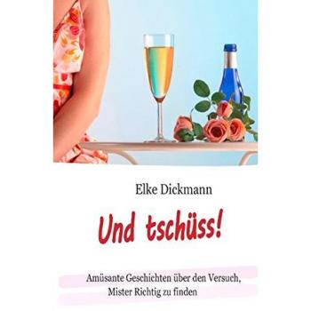 Dickmann, Elke: Und tschüss!