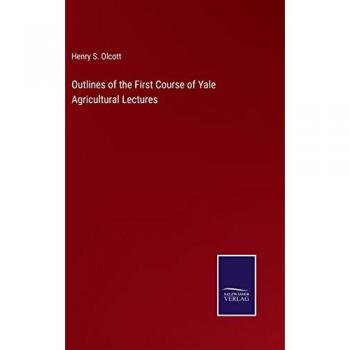 Outlines of the First Course of Yale Agricultural Lectures