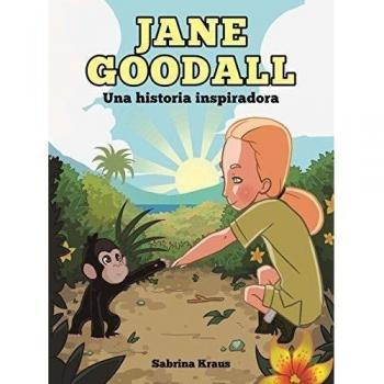 JANE GOODALL UNA HISTORIA INSPIRADORA