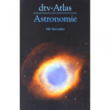 dtv-Atlas Astronomie: Mit Sternatlas: Mit Sternatlas / 135 Abbildungsseiten in Farbe