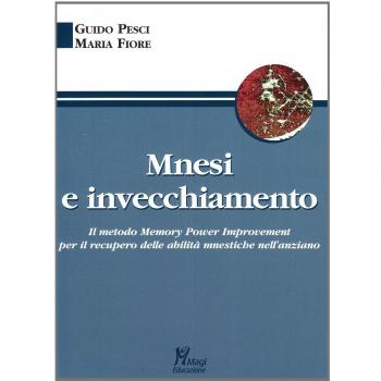 Mnesi e invecchiamento. Il metodo memory power improvement per il recupero delle abilità mnestiche nell'anziano