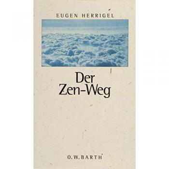 Eugen Herrigel Der Zen-Weg. Aufzeichnungen Aus Dem Nachlaß