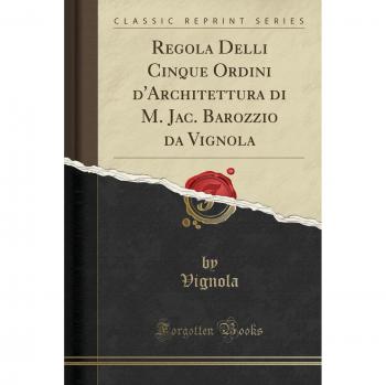 Regola Delli Cinque Ordini d'Architettura di M. Jac. Barozzio da Vignola