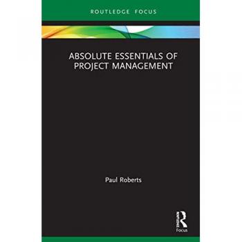 Absolute Essentials of Project Management (Absolute Essentials of Business and Economics)