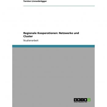 Regionale Kooperationen: Netzwerke und Cluster