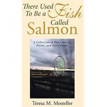 There Used To Be a Fish Called Salmon: A Collection of Short Stories, Poems, and Story-Poems