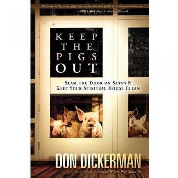 Keep the Pigs Out: How to Slam the Door Shut on Satan and His Demons and Keep Your Spiritual House Clean