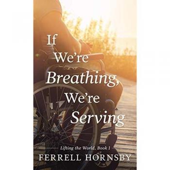 If We're Breathing, We're Serving (Lifting the World, Book One)