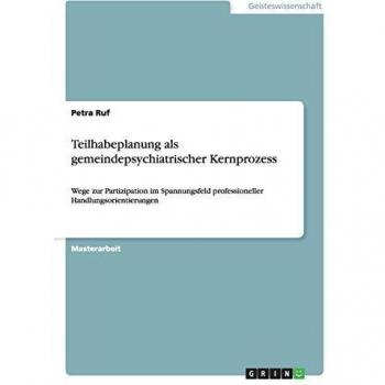 Teilhabeplanung als gemeindepsychiatrischer Kernprozess: Wege zur Partizipation im Spannungsfeld professioneller Handlungsorientierungen