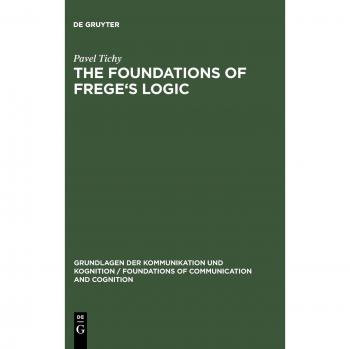 Tichy, Pavel: The Foundations of Frege's Logic