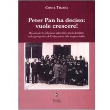 Peter Pan ha deciso: vuole crescere! Ricostruire la relazione educativa scuola-famiglia nella prospettiva dell'educazione alla responsabilità.