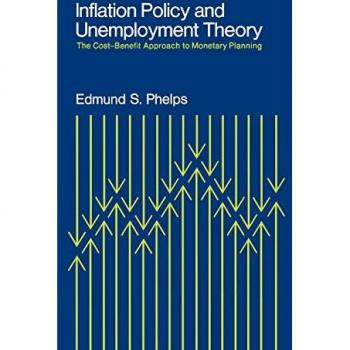 Phelps, Edmund S. Inflation Policy And Unemployment Theory: The Cost-Benefit Approach To Monetary Planning