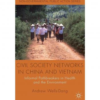Civil Society Networks in China and Vietnam: Informal Pathbreakers in Health and the Environment
