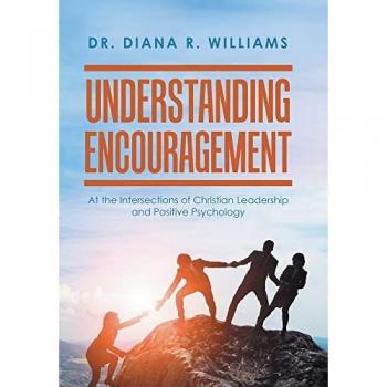 Understanding Encouragement: At the Intersections of Christian Leadership and Positive Psychology