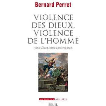 Violence des dieux, violence de l'homme. René Girard, notre contemporain: René Girard, notre contemporain