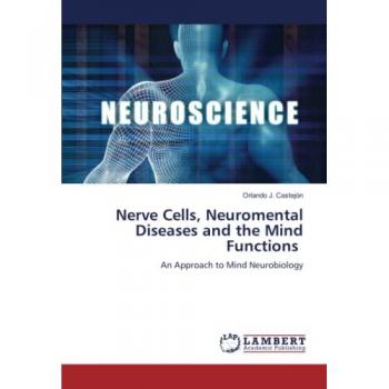 Nerve Cells, Neuromental Diseases and the Mind Functions: An Approach to Mind Neurobiology