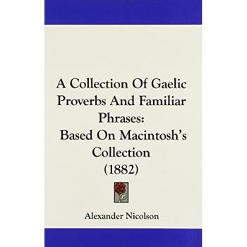 A Collection Of Gaelic Proverbs And Familiar Phrases