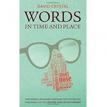 Words in Time and Place : Exploring Language Through the Historical Thesaurus of the Oxford English Dictionary