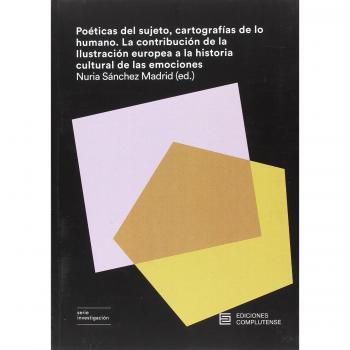 Poéticas del sujeto, cartografías de lo humano: La contribución de la ilustración europea a la historia cultural de las emociones (Tapa blanda).