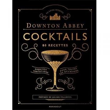 Downton Abbey cocktails, 80 recettes