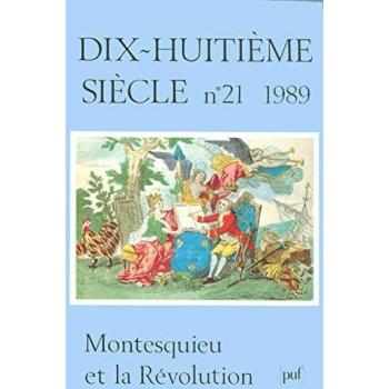 Revue dix-huitième siècle Revue Dix-Huitieme Siecle, N. 21 (1989) Montesquieu Et La Revolution