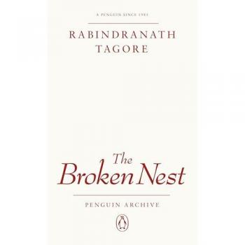 The Broken Nest: Rabindranath Tagore (Penguin Archive)