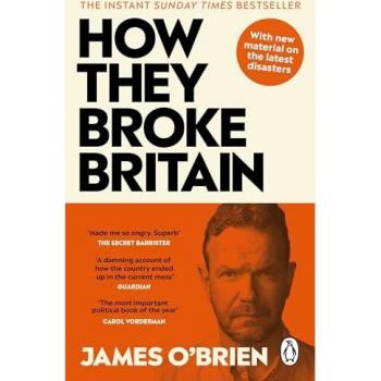James O'Brien How They Broke Britain