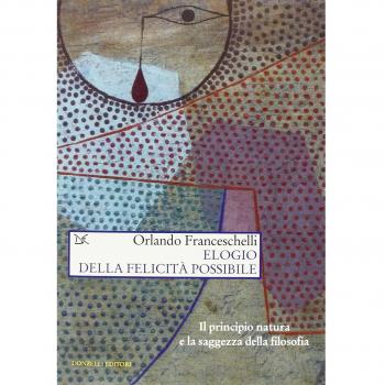 Elogio della felicità possibile. Il principio natura e la saggezza della filosofia