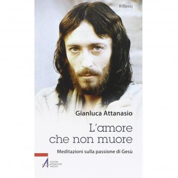 L'amore che non muore. Meditazioni sulla passione di Gesù