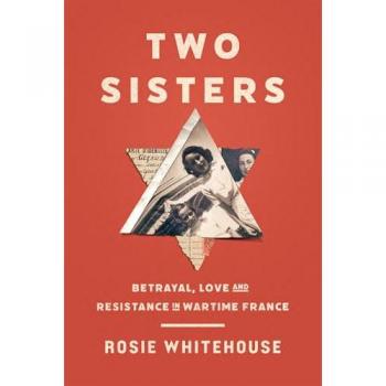 Two Sisters : Betrayal, Love and Resistance in Wartime France
